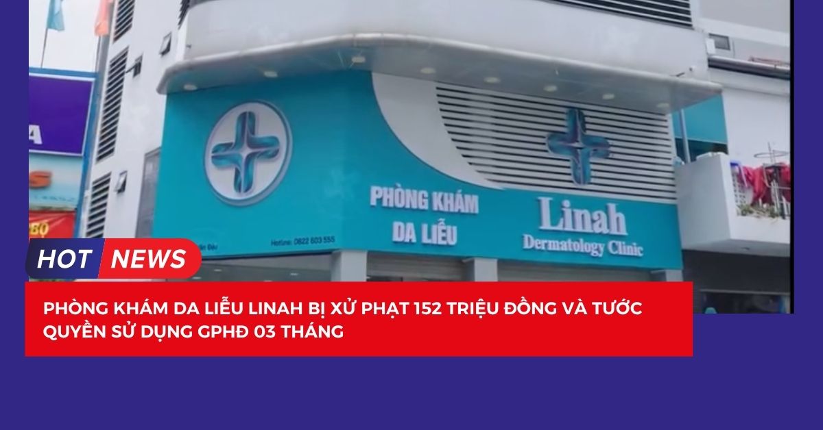 Xử phạt 152,000,000 Phòng khám Da Liễu Linah